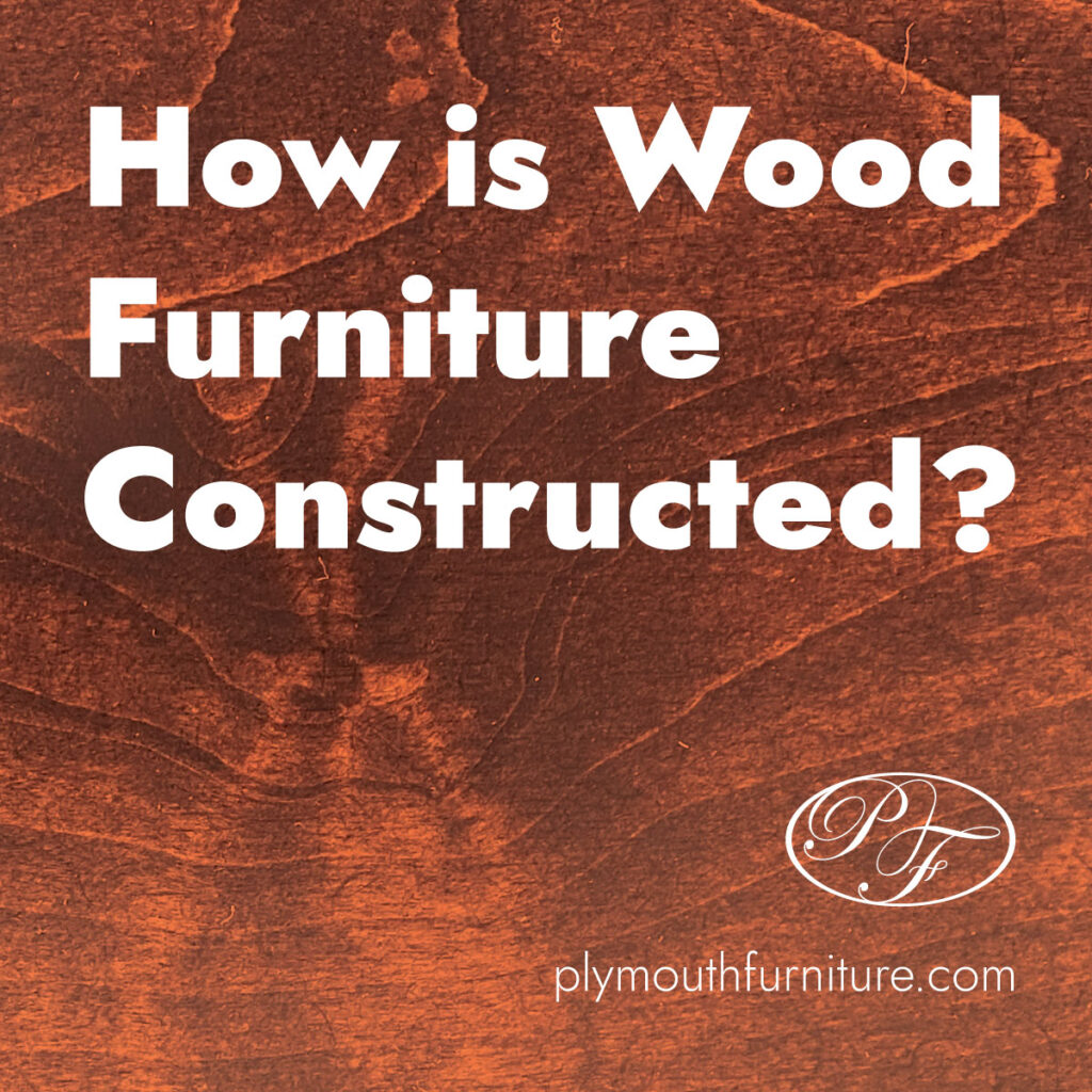How is wood furniture constructed?